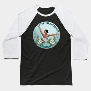 It's Time To Write Our Own Story - Misty Copeland Baseball T-Shirt